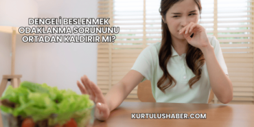 Dengeli Beslenmek Odaklanma Sorununu Ortadan Kaldırır mı?