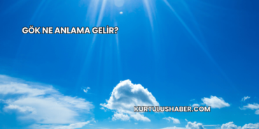Gök Ne Anlama Gelir?