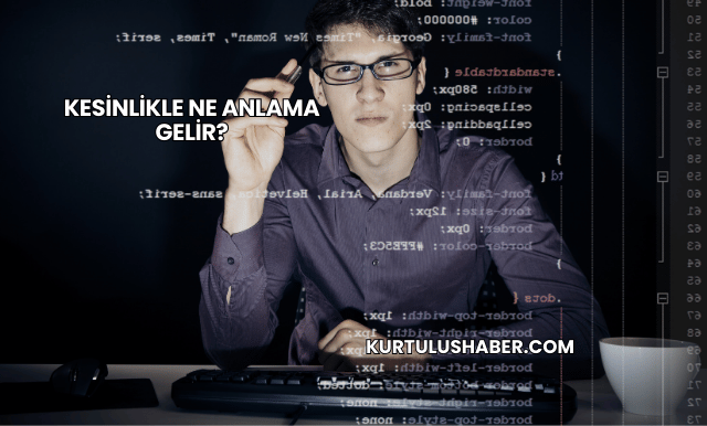 Kesinlikle Ne Anlama Gelir?