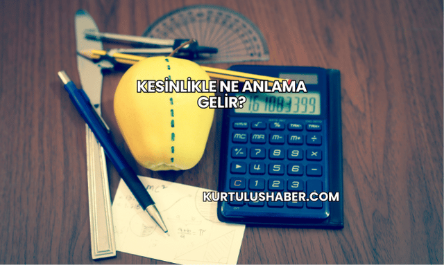 Kesinlikle Ne Anlama Gelir?
