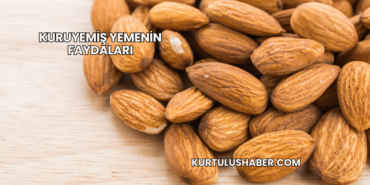 Kuruyemiş Yemenin Faydaları
