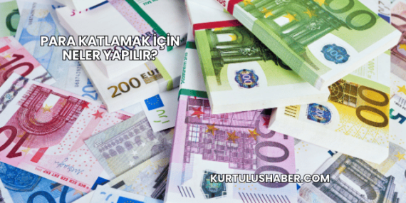 Para Katlamak İçin Neler Yapılır?