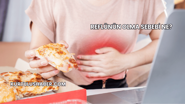 Reflünün Olma Sebebi Ne?