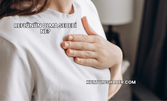 Reflünün Olma Sebebi Ne?