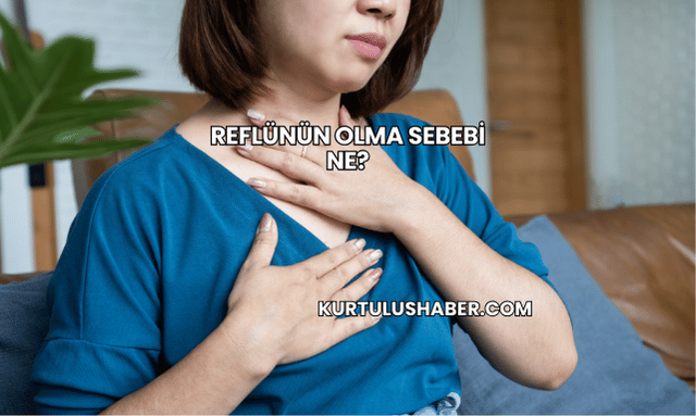 Reflünün Olma Sebebi Ne?