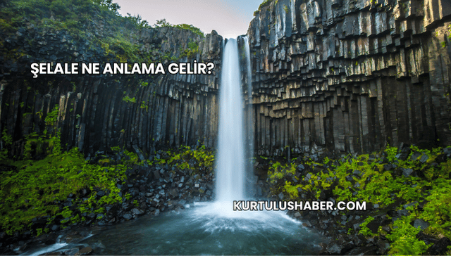 Şelale Ne Anlama Gelir?
