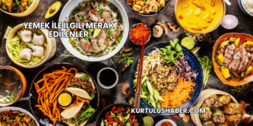 Yemek ile İlgili Merak Edilenler