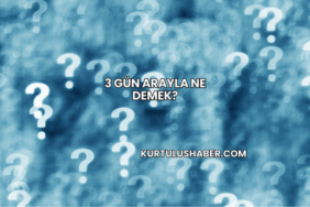 3 Gün Arayla Ne Demek?