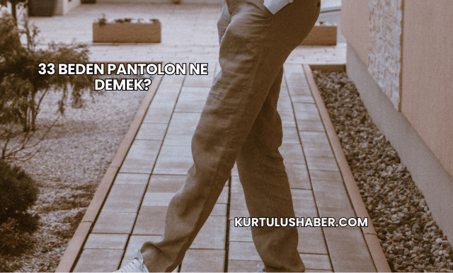 33 beden pantolon ne demek?
