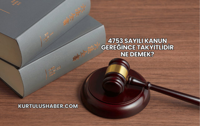 4753 Sayılı Kanun Gereğince Takyitlidir Ne Demek?