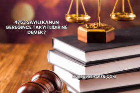4753 Sayılı Kanun Gereğince Takyitlidir Ne Demek?