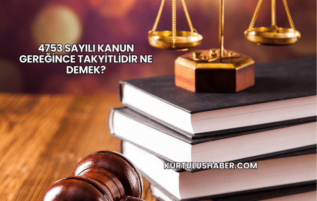 4753 Sayılı Kanun Gereğince Takyitlidir Ne Demek?