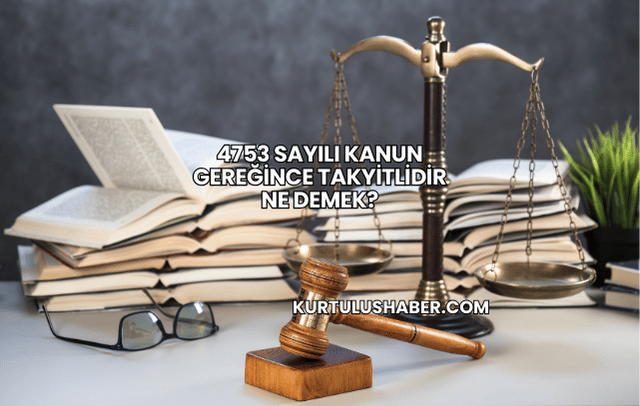 4753 Sayılı Kanun Gereğince Takyitlidir Ne Demek?