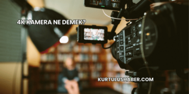 4K Kamera Ne Demek?