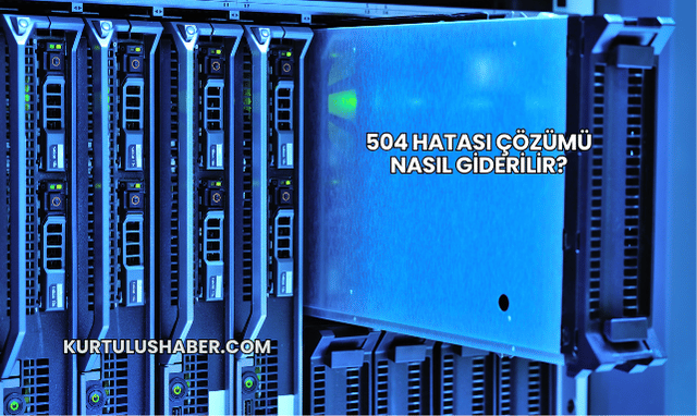 504 Hatası Çözümü Nasıl Giderilir?