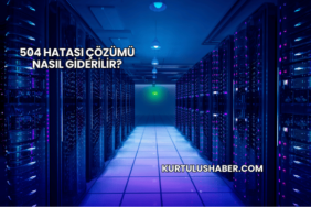 504 Hatası Çözümü Nasıl Giderilir?