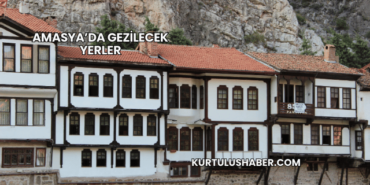 Amasya’da Gezilecek Yerler