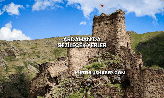 Ardahan’da Gezilecek Yerler