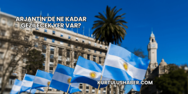 Arjantin’de Ne Kadar Gezilecek Yer Var?