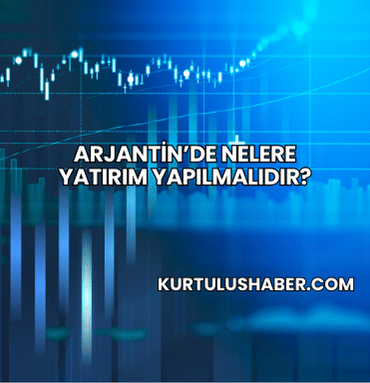 Arjantin’de Nelere Yatırım Yapılmalıdır?