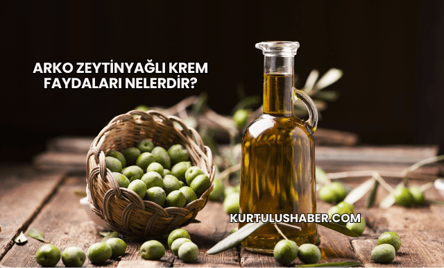 Arko Zeytinyağlı Krem Faydaları Nelerdir?