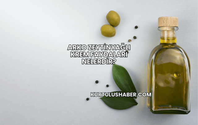 Arko Zeytinyağlı Krem Faydaları Nelerdir?