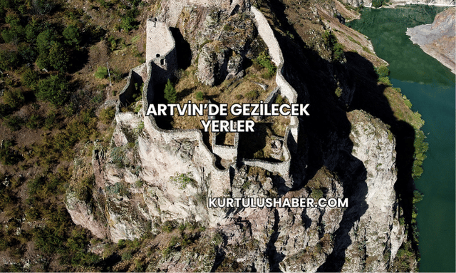 Artvin’de Gezilecek Yerler