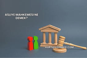 Asliye mahkemesi ne demek?