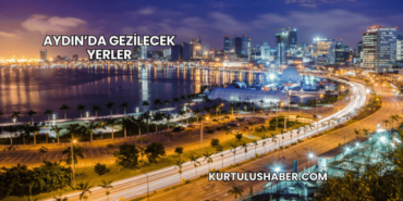 Aydın’da Gezilecek Yerler