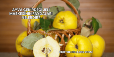 Ayva Çekirdeği Jeli Maskesinin Faydaları Nelerdir?