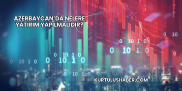 Azerbaycan’da Nelere Yatırım Yapılmalıdır?