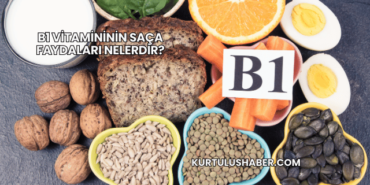 B1 Vitamininin Saça Faydaları Nelerdir?