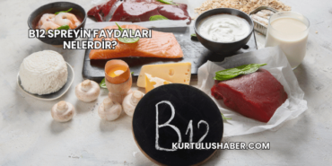 B12 Spreyin Faydaları Nelerdir?