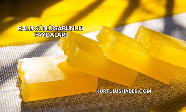 Ballı Sütlü Sabunun Faydaları