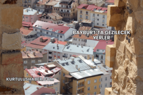 Bayburt’ta Gezilecek Yerler