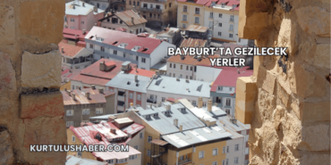 Bayburt’ta Gezilecek Yerler