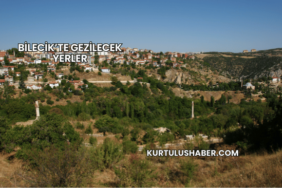 Bilecik’te Gezilecek Yerler