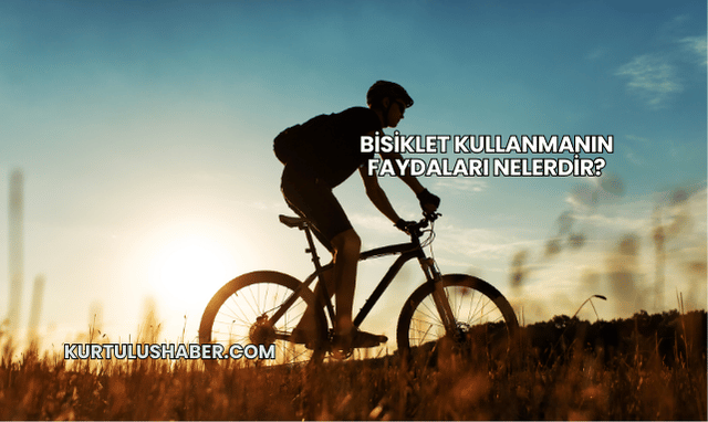 Bisiklet Kullanmanın Faydaları Nelerdir?