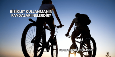Bisiklet Kullanmanın Faydaları Nelerdir?
