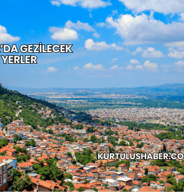 Bursa’da Gezilecek Yerler