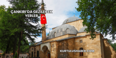 Çankırı’da Gezilecek Yerler