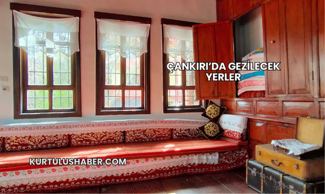 Çankırı’da Gezilecek Yerler