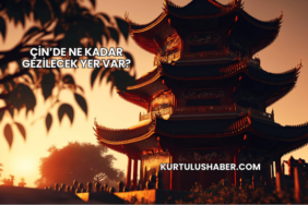 Çin’de Ne Kadar Gezilecek Yer Var?