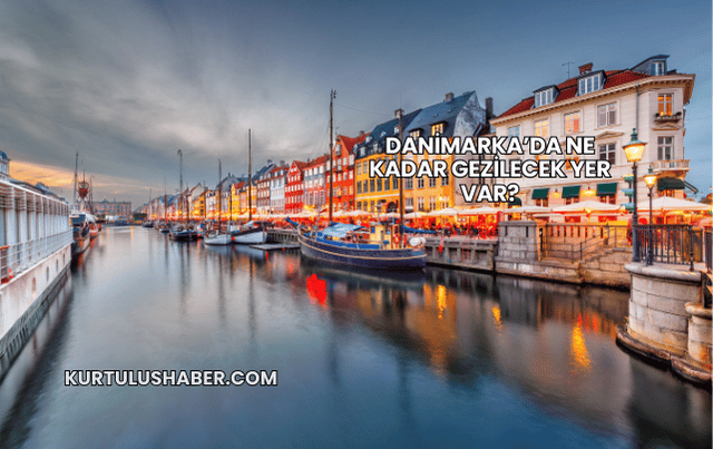 Danimarka’da Ne Kadar Gezilecek Yer Var?