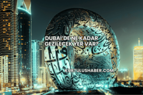 Dubai’de Ne Kadar Gezilecek Yer Var?