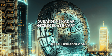 Dubai’de Ne Kadar Gezilecek Yer Var?