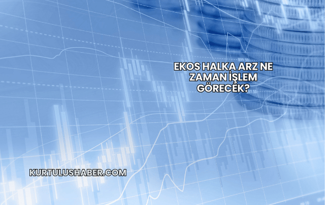 Ekos Halka Arz Ne Zaman İşlem Görecek?