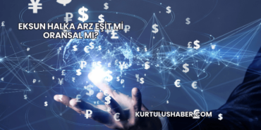 Eksun Halka Arz Eşit mi Oransal mı?