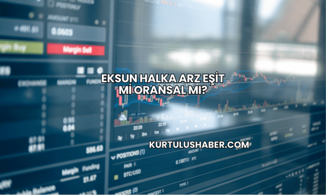 Eksun Halka Arz Eşit mi Oransal mı?