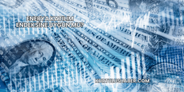 Enerya Katılım Endeksine Uygun mu?
